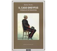 Il caso Dreyfus. Cronaca di un'ingiustizia - Dreyfus Mathieu