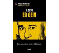 Il caso Ed Gein. La vera storia del mostro di Plainfield