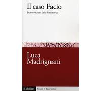 Il caso Facio. Eroi e traditori della Resistenza