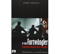 Il caso Furtwängler. Un direttore d'orchestra sotto il Terzo Reich