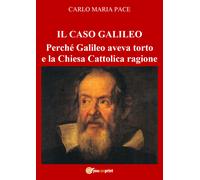 IL CASO GALILEO: Perché Galileo aveva torto e la Chiesa Cattolica ragione di Car