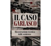 Il caso Garlasco: ricostruzione tecnica dalle sentenze