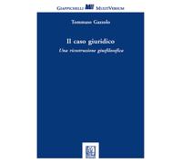 Il caso giuridico. Una ricostruzione giusfilosofica - Gazzolo Tommaso