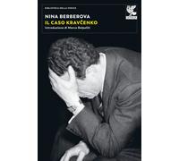 Il caso Kravcenko. Nuova ediz. - Berberova Nina