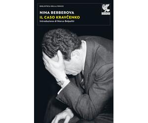 Il caso Kravcenko. Nuova ediz. - Berberova Nina