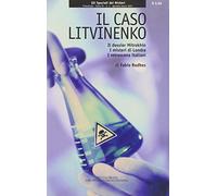 Il caso Litvinenko. Il dossier Mitrokhin, i misteri di Londra, i retroscena italiani