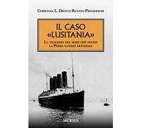 Caso «Lusitania». La Tragedia Del Mare Che Decise La Prima Guerra Mondiale
