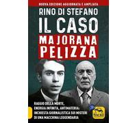 Il caso Majorana Pelizza. Raggio della morte, energia infinita, antimateria: inchiesta giornalistica sui misteri di una macchina leggendaria