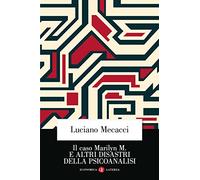 Il caso Marilyn M. E altri disastri della psicoanalisi. Nuova ediz.