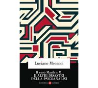 Il caso Marilyn M. E altri disastri della psicoanalisi. Nuova ediz.