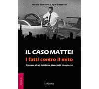 Il caso Mattei. I fatti contro il mito. Cronaca di un incidente diventato complotto