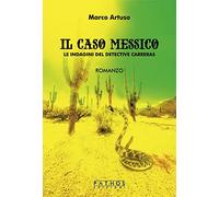 Libri Artuso Marco - Il Caso Messico. Le Indagini Del Detective Carreras