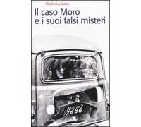 Il caso Moro e i suoi falsi misteri
