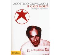 Il caso Moro. Una tragedia repubblicana - Giovagnoli Agostino