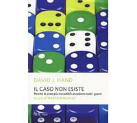 Il caso non esiste. Perché le cose più incredibili accadono tutti i giorni