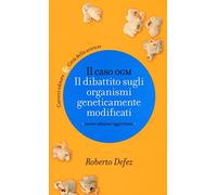 Il caso OGM. Il dibattito sugli organismi geneticamente modficati