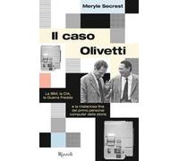 Il caso Olivetti. La IBM, la CIA, la Guerra fredda e la misteriosa fine del primo personal computer della storia