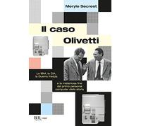 Il caso Olivetti. La IBM, la CIA, la Guerra fredda e la misteriosa fine del primo personal computer della storia