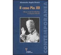 Il caso Pio XII. Mezzo secolo di dibattito su Eugenio Pacelli
