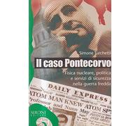 Il caso Pontecorvo. Fisica nucleare, politica e servizi di sicurezza nella guerra fredda