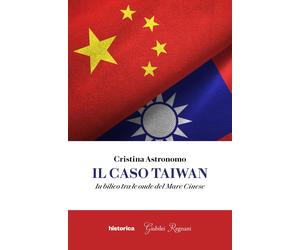 Il caso Taiwan. In bilico tra le onde del mare cinese - [Historica Edizioni]