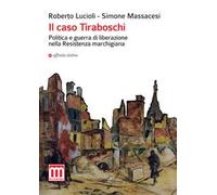 Il caso Tiraboschi. Politica e guerra di liberazione nella Resistenza marchigiana