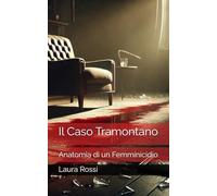 Il Caso Tramontano: Anatomia di un Femminicidio