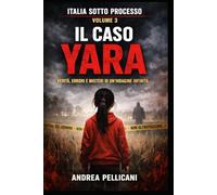 IL CASO YARA: Verità, errori e misteri di un’indagine infinita