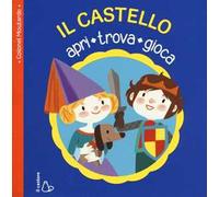 Il castello. Apri, trova, gioca. Ediz. illustrata