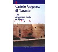 Il castello aragonese di Taranto-The aragonese castle of Taranto. Ediz. bilingue