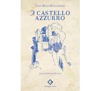 Libri Lucy Maud Montgomery - Il Castello Azzurro. Ediz. Illustrata