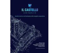 Il castello che non c'è. Analisi storico-archeologica del progetto espositivo