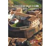 Il castello dei Vicari di Lari. Racconto di un restauro