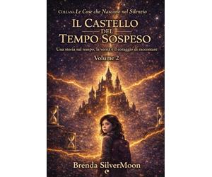 Il Castello del Tempo Sospeso: Le Cose che Nascono nel Silenzio - Volume 2