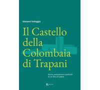 Giovanni Vultaggio – Il Castello della Colombaia di Trapani – Storia, evoluzione e confronti