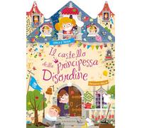 Il castello della principessa Disordine. Ediz. a colori