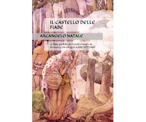 IL CASTELLO DELLE FIABE: Le fiabe più belle dei Fratelli Grimm e di Perrault