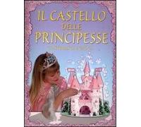 Il castello delle principesse. Costruisci e gioca
