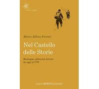 Nel castello delle storie. Montagne, ghiacciai, foreste da oggi al 1778