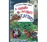 Il castello dell'orco cattivo. Ediz. a colori