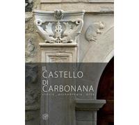 Il Castello di Carbonana. Storia Archeologia Arte