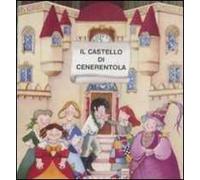 Il castello di Cenerentola. Ediz. illustrata