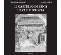 Libri Francesco Corni - Il Castello Di Fenis In Valle D'Aosta
