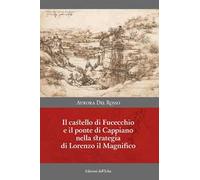 Il castello di Fucecchio e il ponte di Cappiano nella strategia di Lorenzo il Magnifico