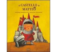 Il castello di Matteo. Ediz. illustrata