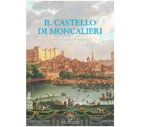 Il castello di Moncalieri. Una presenza sabauda tra corte e città