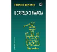 Il castello di Rivarola. Campagne di scavo 1996/97 e indagini archeologiche 2018