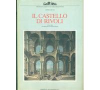 IL CASTELLO DI RIVOLI. 1734-1984: STORIA DI UN RECUPERO BRUNO ANDREA ALLEMANDI