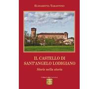 Il castello di Sant'Angelo Lodigiano. Storie nella storia
