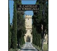 Il castello di Torregalli. Storia e restauro di un complesso fortificato del «contado fiorentino». Ediz. illustrata